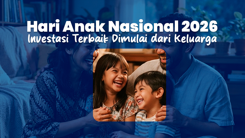 Hari Anak Nasional 2026: Investasi Terbaik Dimulai dari Keluarga